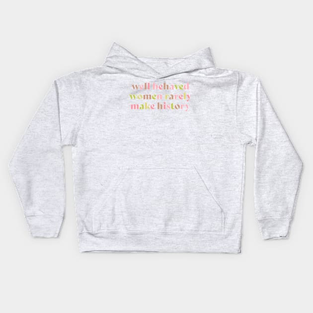 Well behaved women rarely make history pink Kids Hoodie by annacush